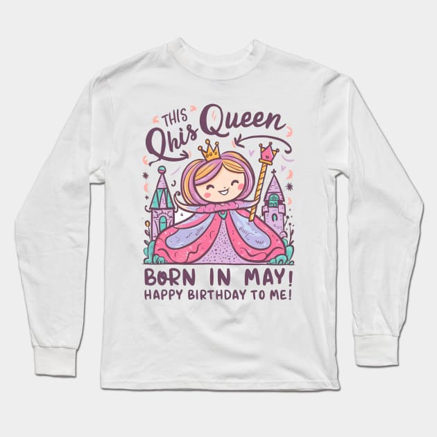 This Queen Was Born In May Happy Birthday To Me Long Sleeve T-Shirt by mattiet